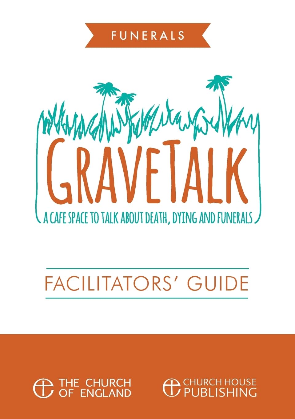 GraveTalk: Facilitator's Guide: A cafe space to talk about death, dying and funerals