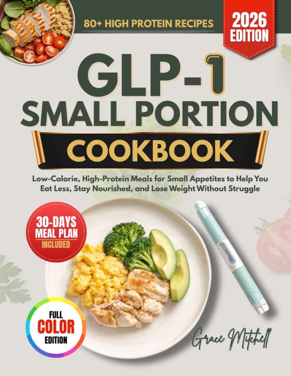 GLP-1 Small Portion Cookbook: Low-Calorie, High-Protein Meals for Small Appetites to Help You Eat Less, Stay Nourished, and Lose Weight Without Struggle