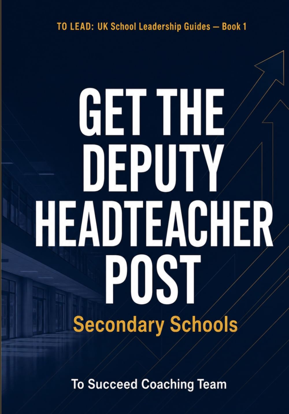 Get the Deputy Headteacher Post — Secondary: The Complete Interview and Application Guide for UK Secondary Schools (To Lead: UK School Leadership Guides)