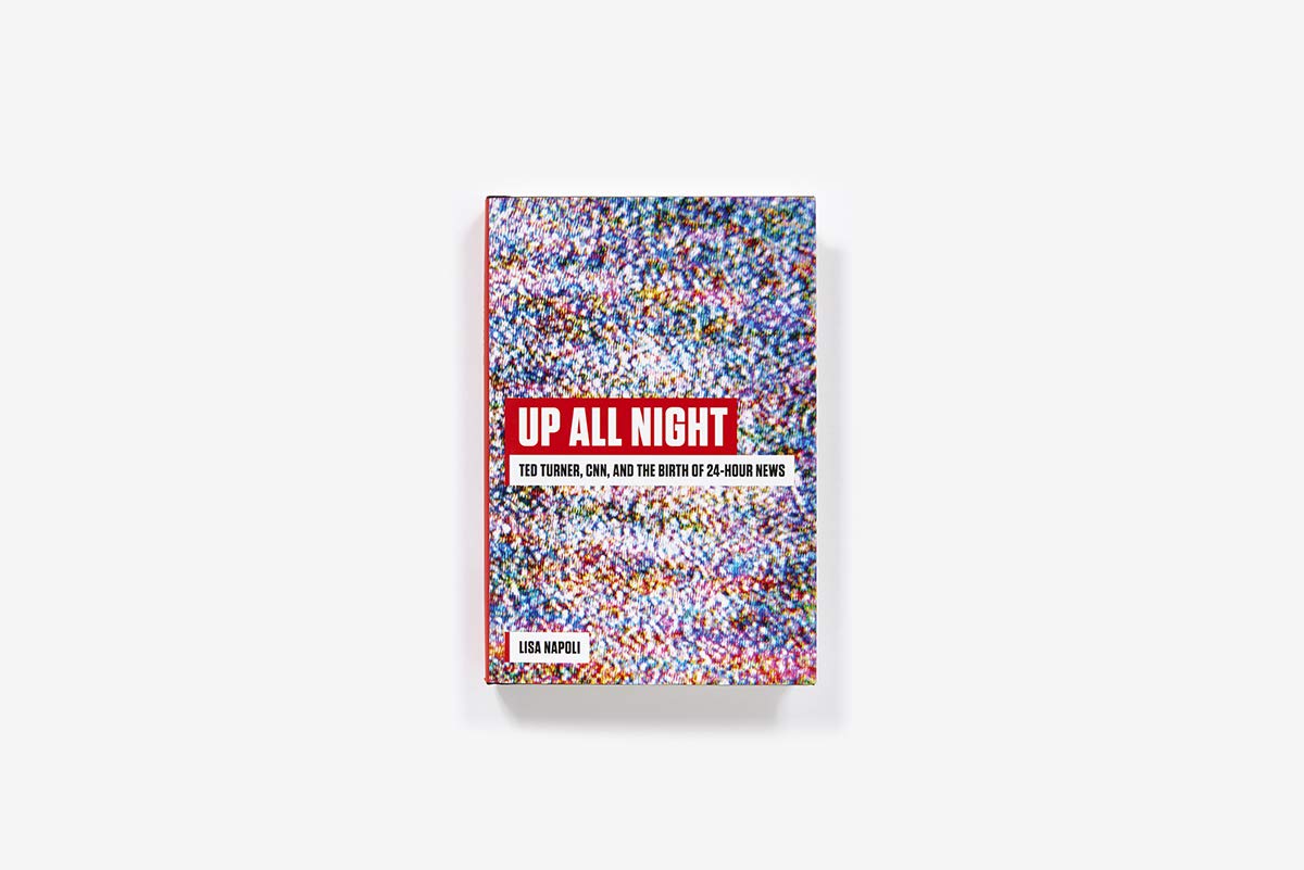 Up All Night: Ted Turner, CNN, and the Birth of 24-Hour News
