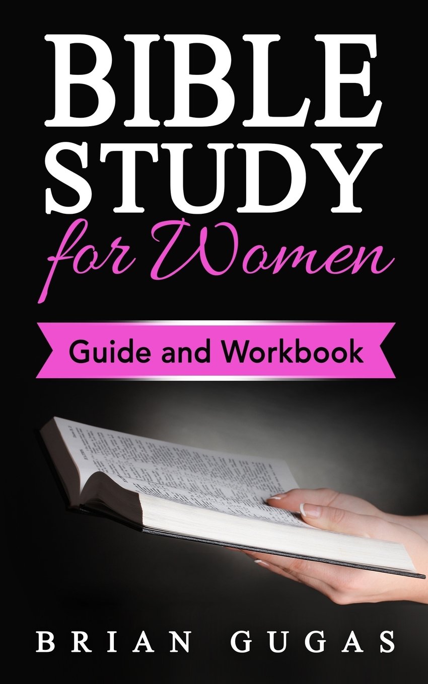 Bible Study for Women Guide and Workbook (The Bible Study Book) Gugas, Brian 9781532880100