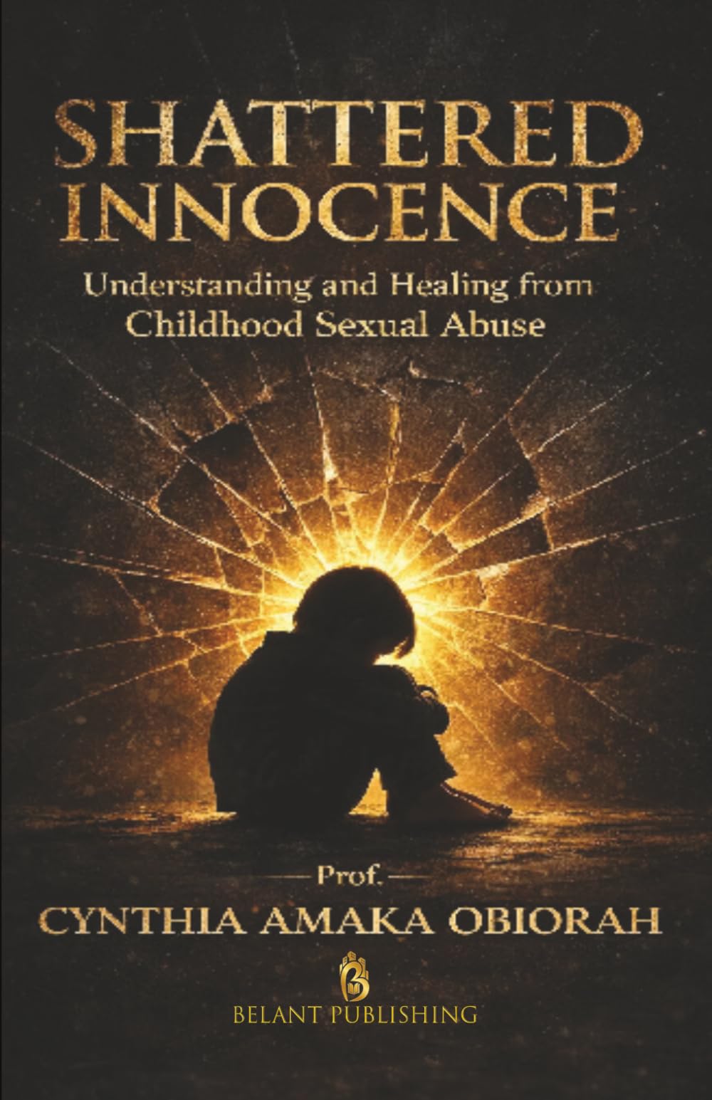 Shattered Innocence: Understanding and Healing from Childhood Sexual Abuse