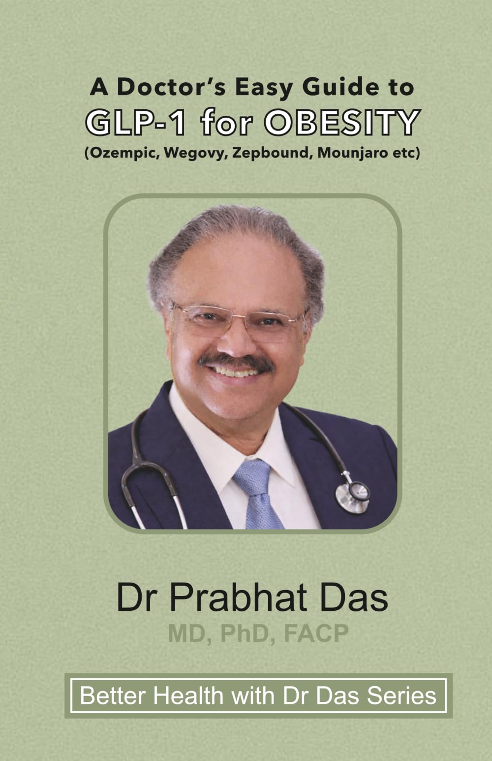 A Doctor's Easy Guide to GLP-1 for Obesity: (Ozempic, Wegovy, Zepbound, Mounjaro etc) (Better Health with Dr Das Series)