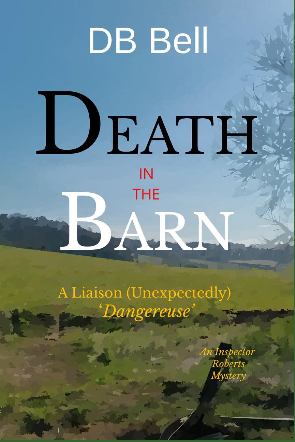 Death In The Barn: A Liaison (unexpectedly) Dangereuse (Detective Inspector Roberts Investigates)