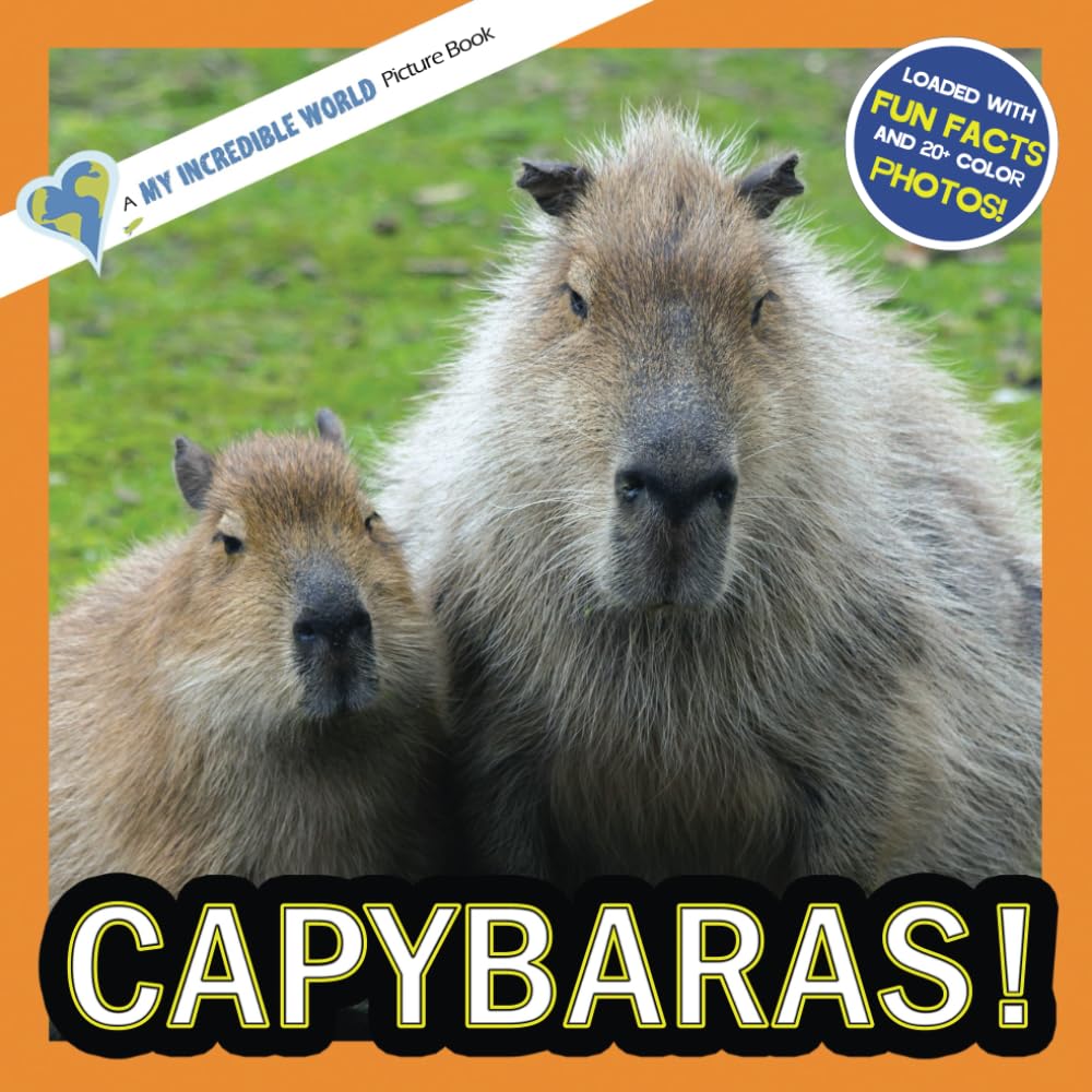 Capybaras!: A My Incredible World Picture Book for Children (My Incredible World: Nature and Animal Picture Books for Children)