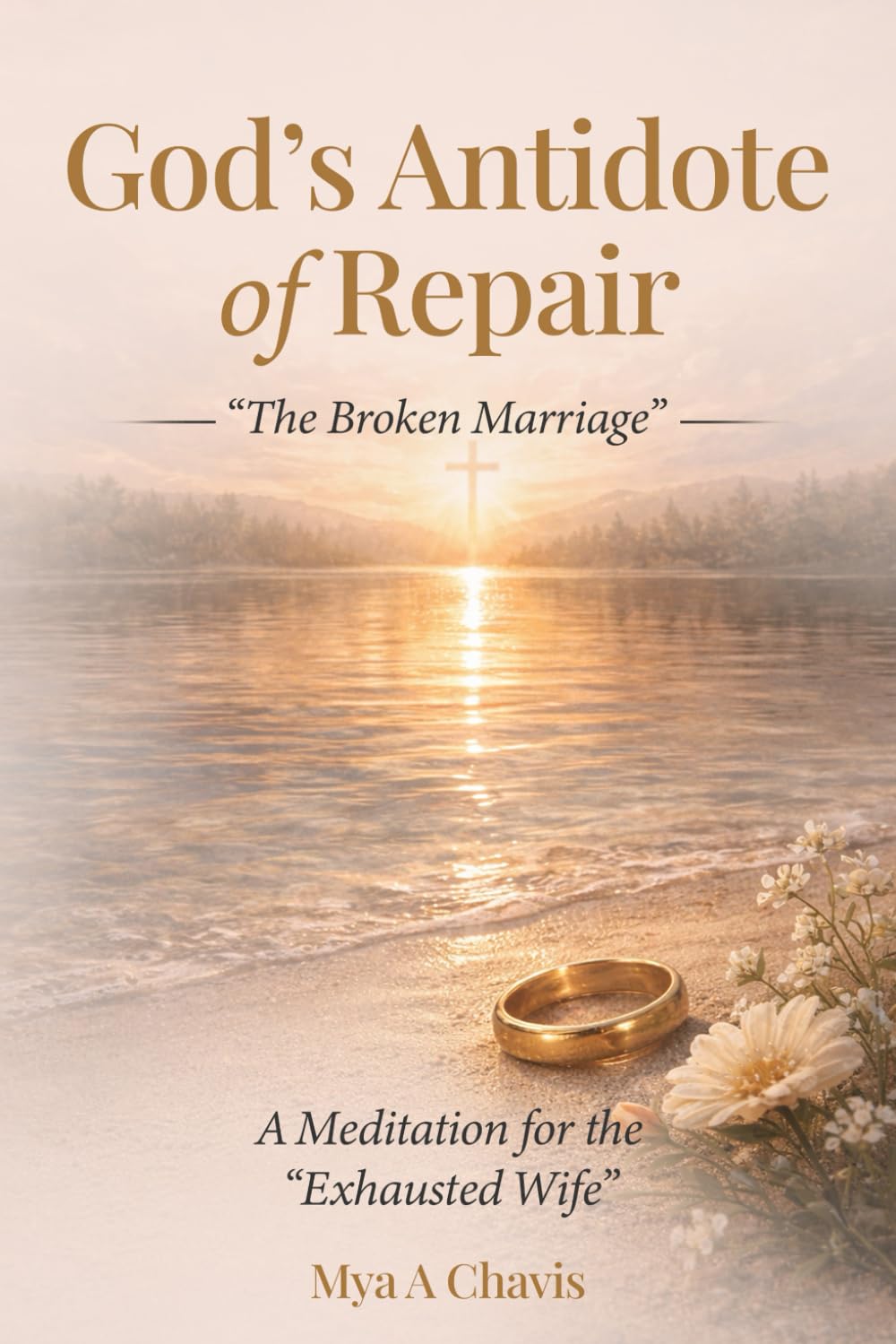 Gods Antidote of Repair “For the Broken Marriage”: A Meditation Journal for the “Exhausted Wife” (The Unshakable Throne of Abba "God our Father": The Sovereignty of God's Will)