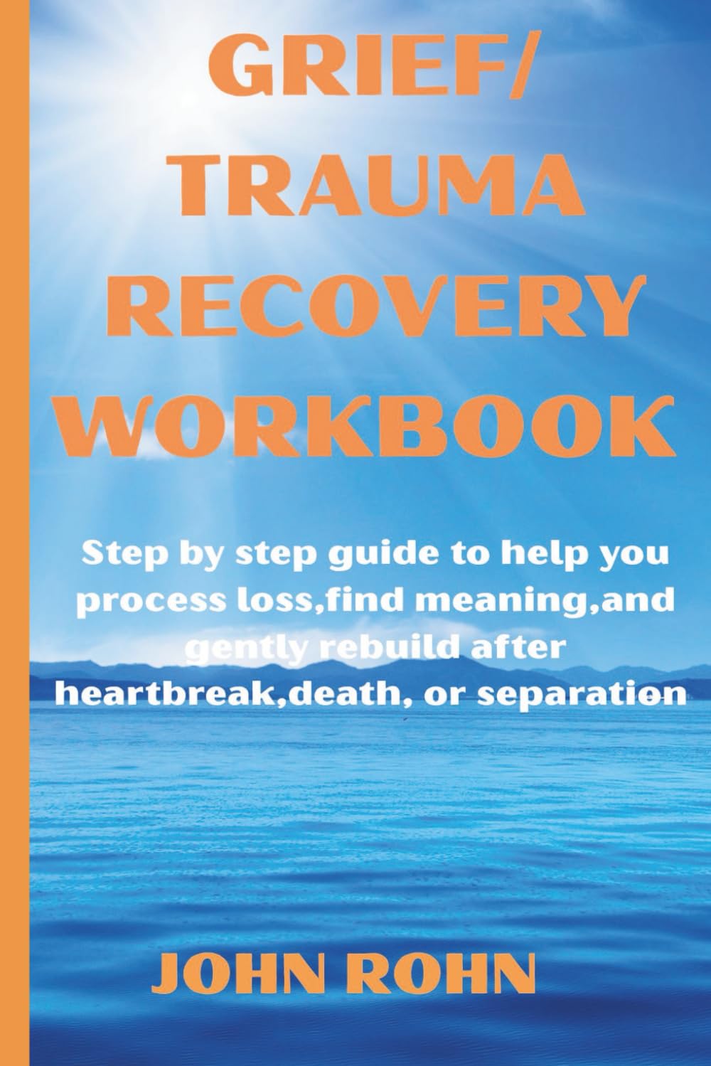 GRIEF/ LOSS TRAUMA RECOVERY WORKBOOK: Step by step guide to help you process loss,find meaning, and gently rebuild after heartbreak,death ,or separation .