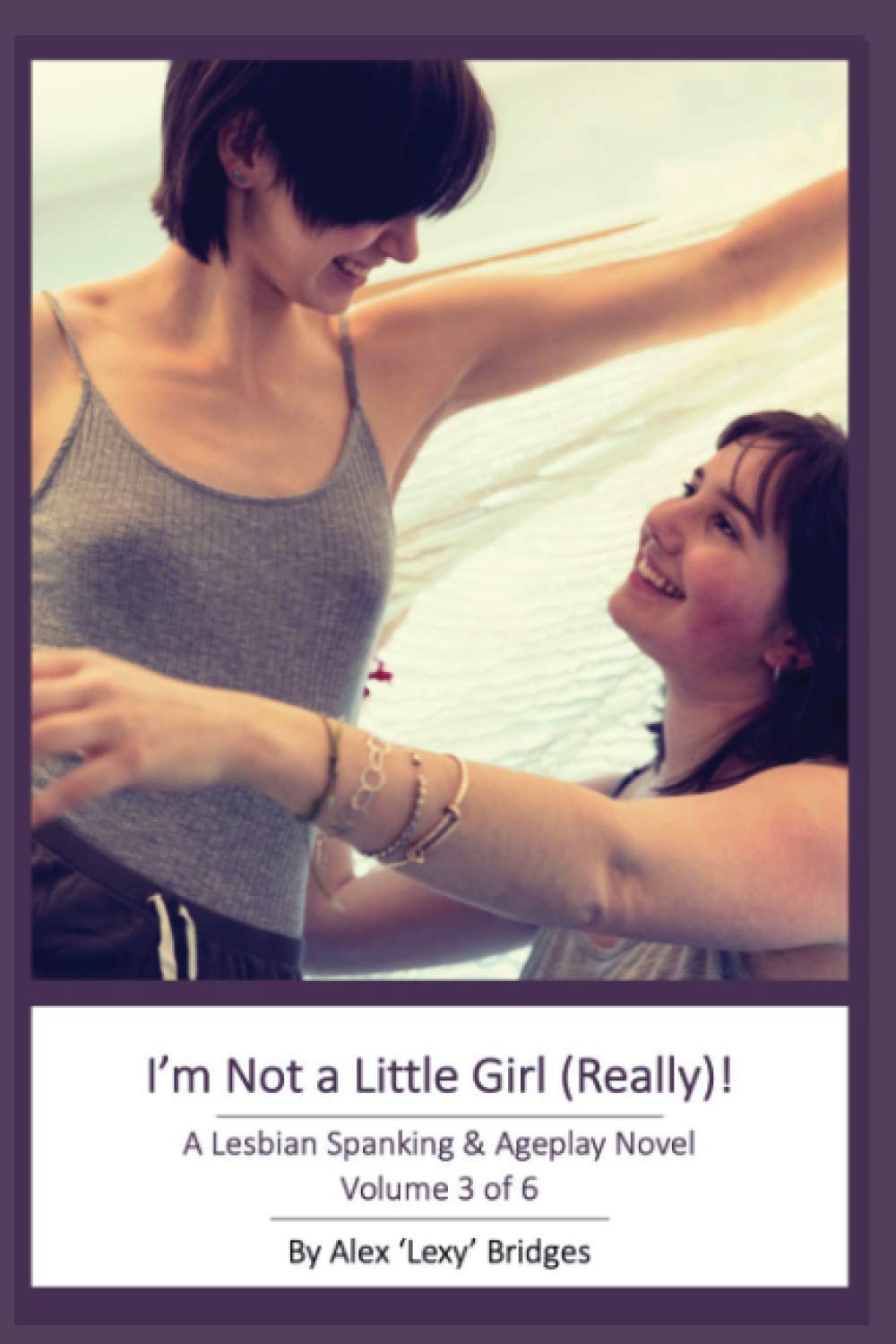 I'm Not a Little Girl (Really!): A Lesbian Spanking & Ageplay Novel (Vol. 3 of 6)