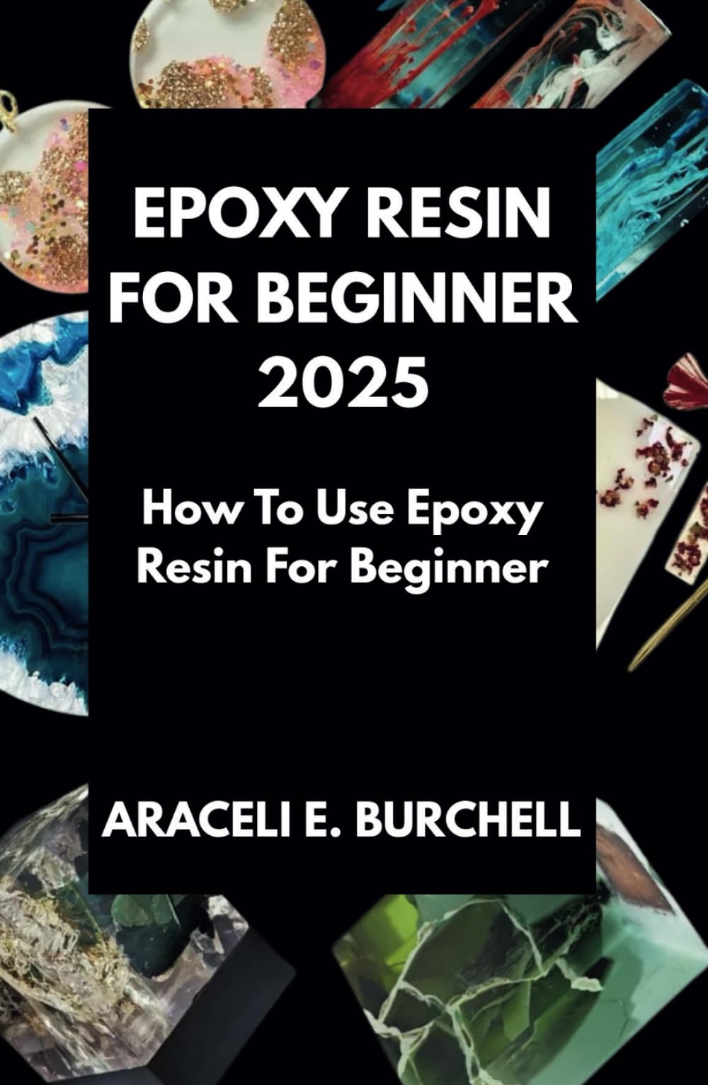 EPOXY RESIN FOR BEGINNER 2025: How To Use Epoxy Resin For Beginner
