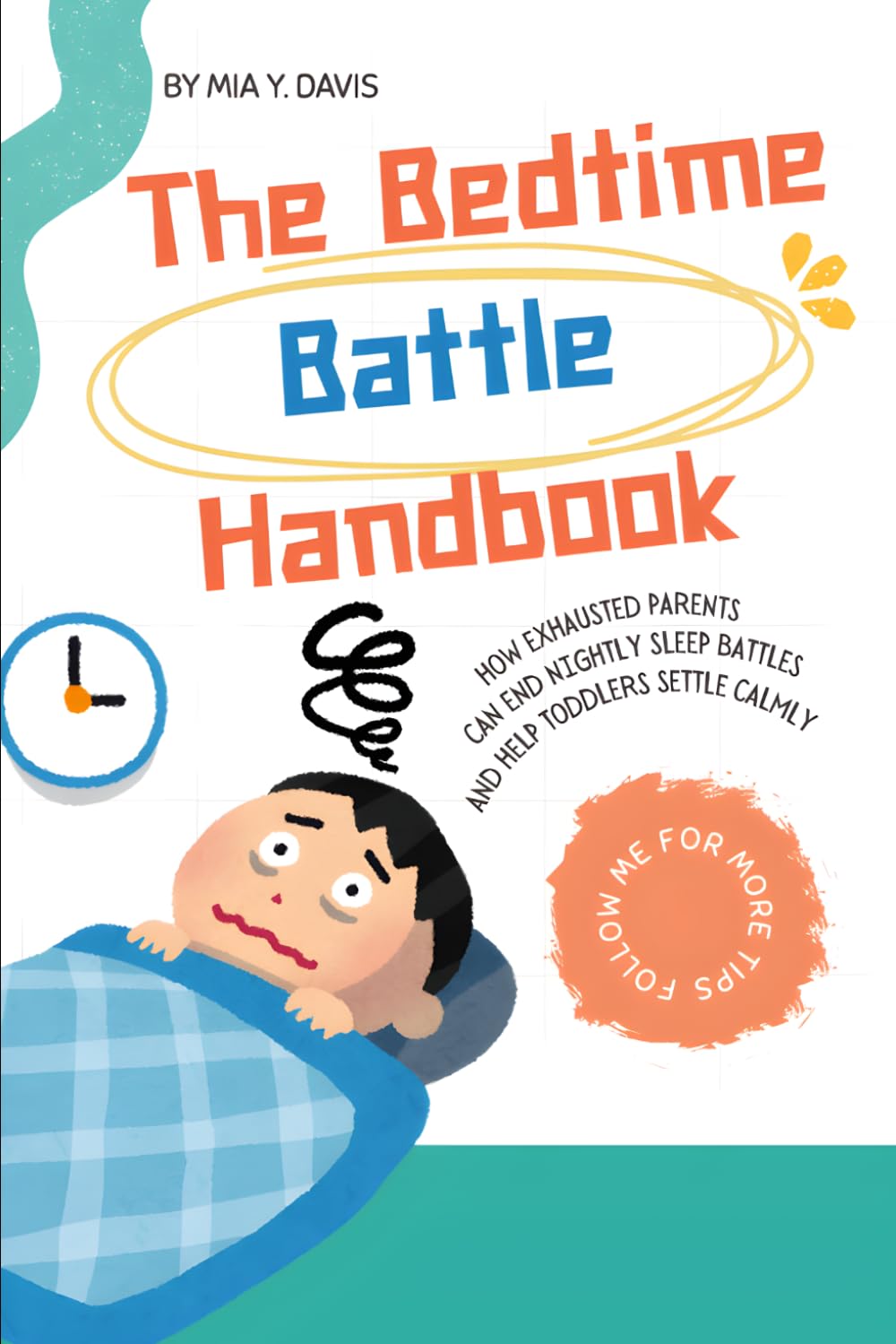 The Bedtime Battle Handbook: How Exhausted Parents Can End Nightly Sleep Battles and Help Toddlers Settle Calmly