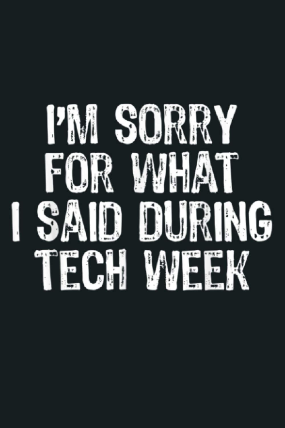 I M Sorry For What I Said During Tech Week Theatre: Notebook Planner - 6x9 inch Daily Planner Journal, To Do List Notebook, Daily Organizer, 114 Pages