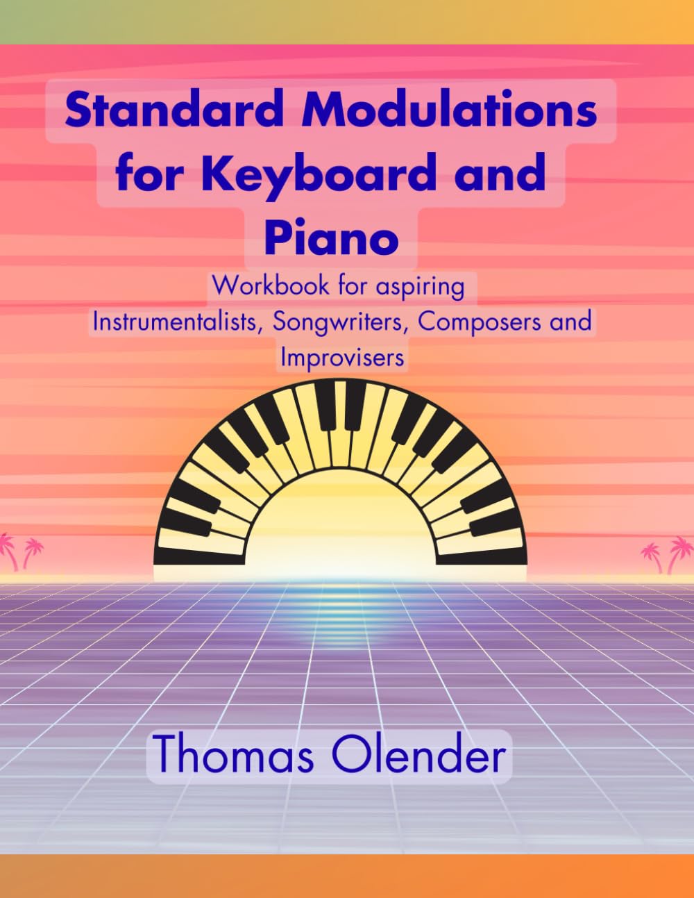 Standard Modulations for Keyboard and Piano: Workbook for aspiring Instrumentalists, Songwriters, Composers, and Improvisers