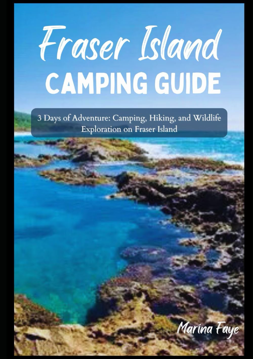 Fraser Island Camping Guide: 3 Days of Adventure: Camping, Hiking, and Wildlife Exploration on Fraser Island
