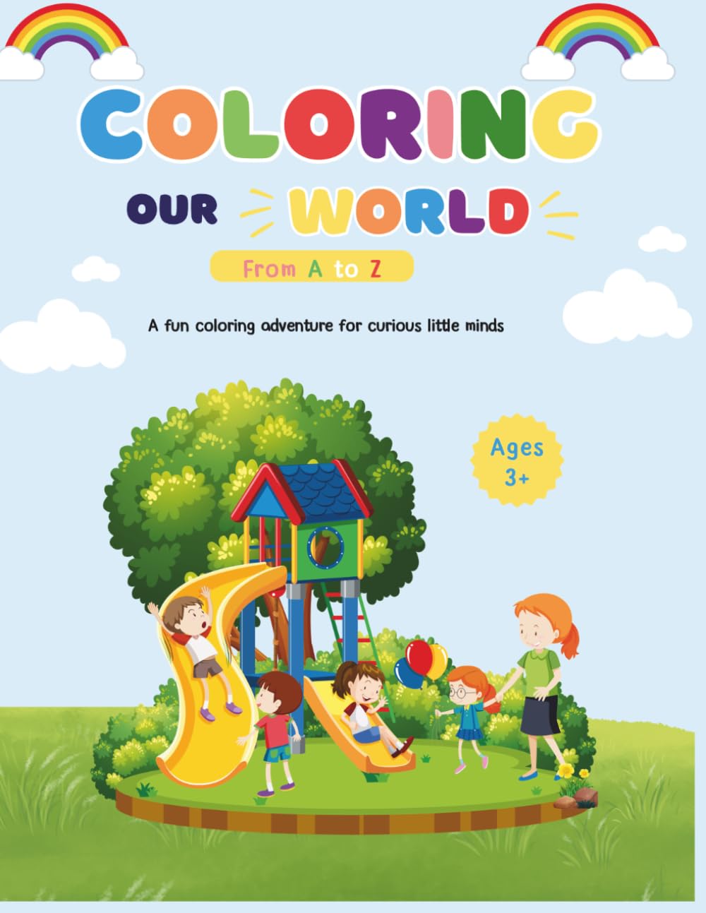 Coloring Our World From A to Z: Explore Shapes, Colors, Letters, Animals, Objects, and Numbers
