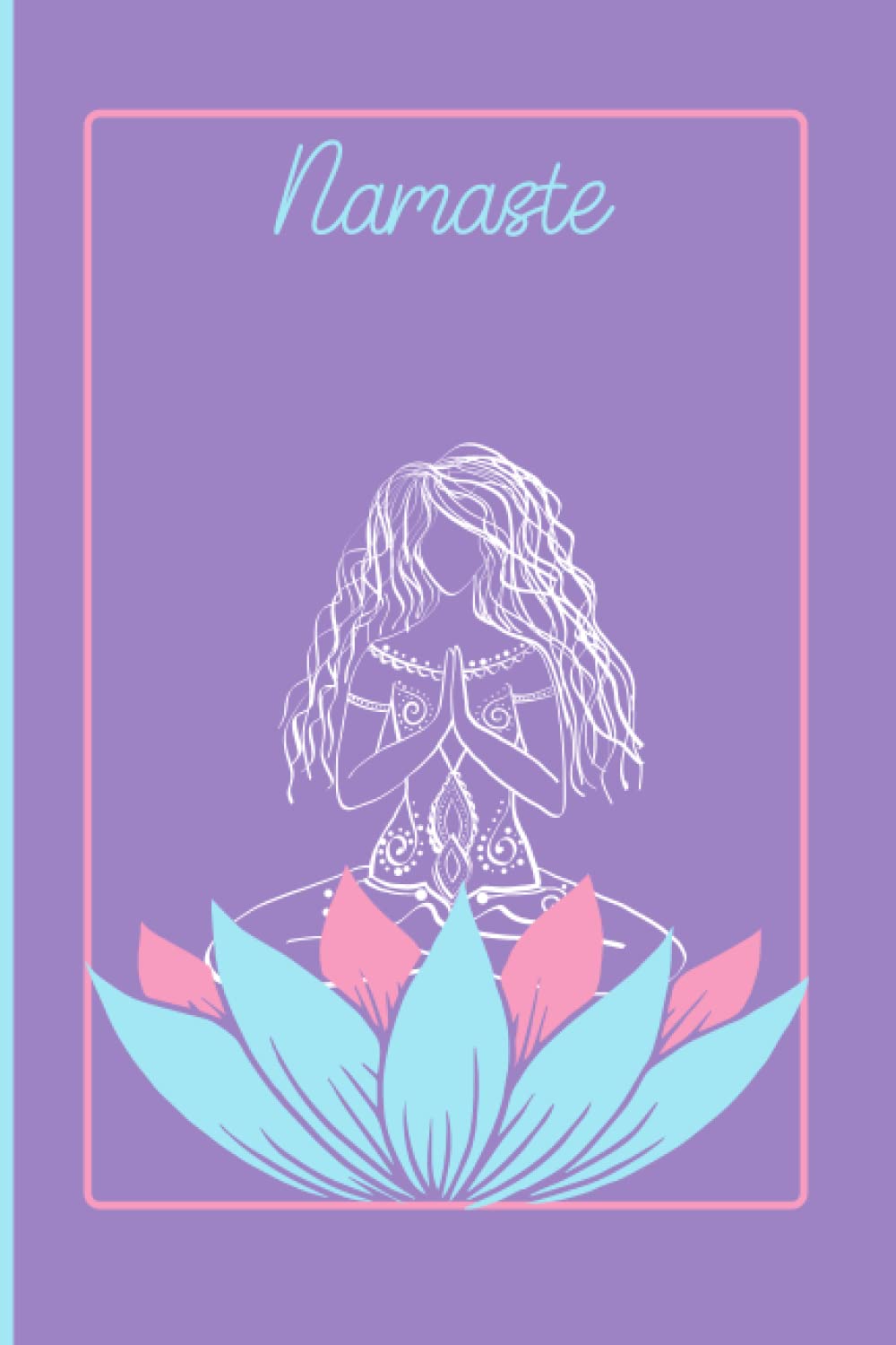 Namaste Yoga Journal Notebook 6x9 lined Composition Notebook Gift for Women Yoga Teachers: Namaste Lotus Flower Yoga Chakra Journal
