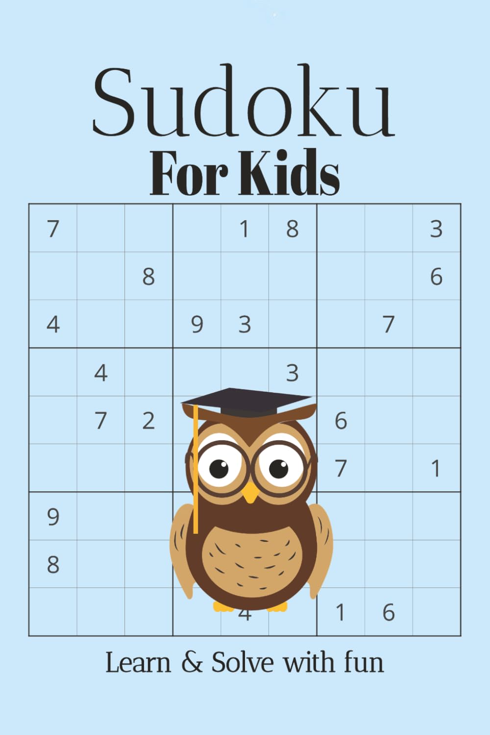 Sudoku for Kids: Sudoku Puzzles for Kids | Learn, Think, Play, and Grow your brain | 6x9 inches, 110 pages | 50+ Puzzles | Solutions Included
