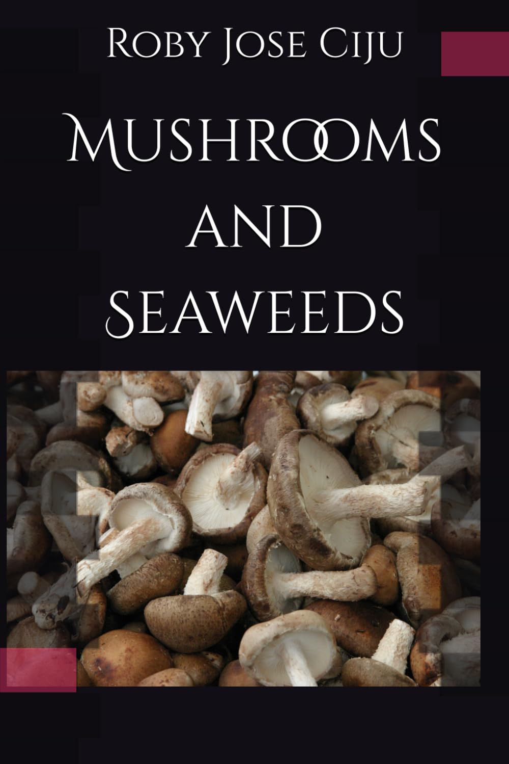 Mushrooms and Seaweeds (All About Vegetables)