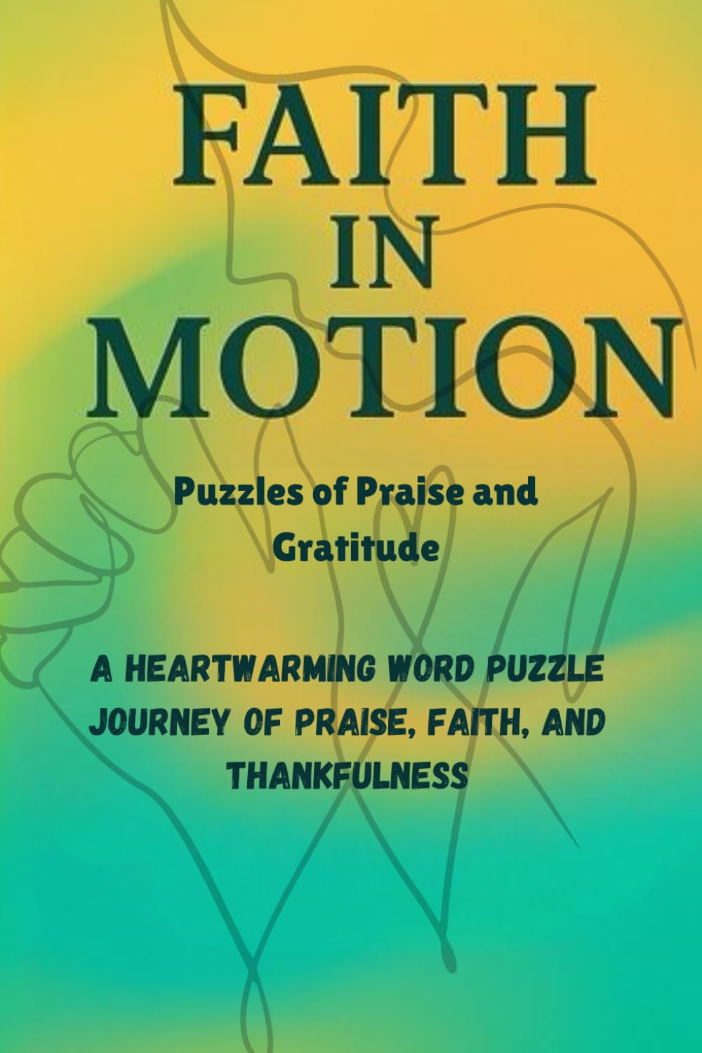 Faith in Motion: Puzzles of Praise and Gratitude: A Heartwarming Word Puzzle Journey of Praise, Faith, and Thankfulness