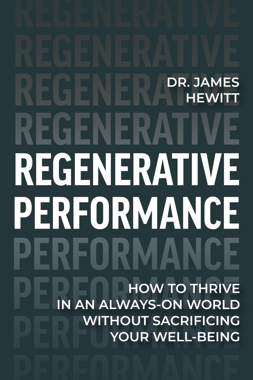 Regenerative Performance: How to Thrive in an Always-On World Without Sacrificing Your Well-Being