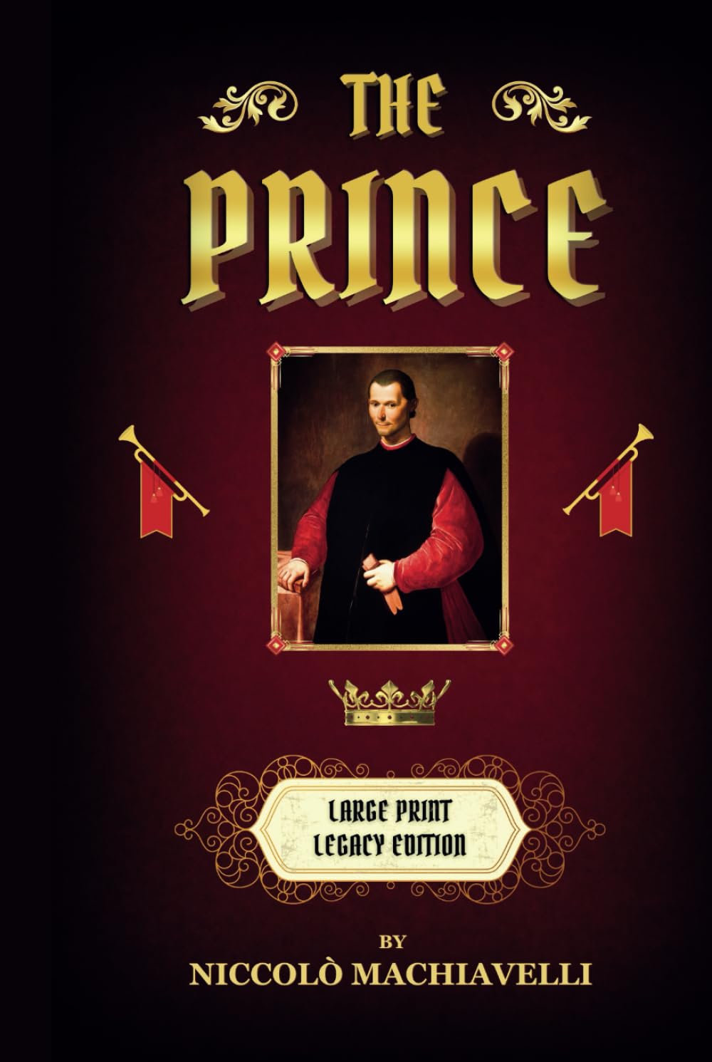 The Prince: By Niccolò Machiavelli, Large Print, William K. Marriott Translation, Deluxe Hardcover Illustrated Legacy Edition, Classic Renaissance ... Strategic Thinking, Elitist Philosophy