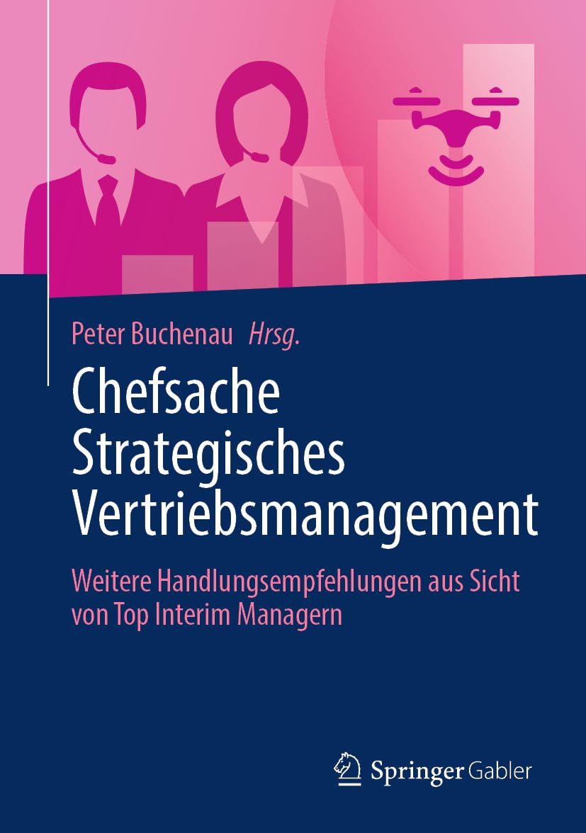 Chefsache Strategisches Vertriebsmanagement: Weitere Handlungsempfehlungen aus Sicht von Top Interim Managern