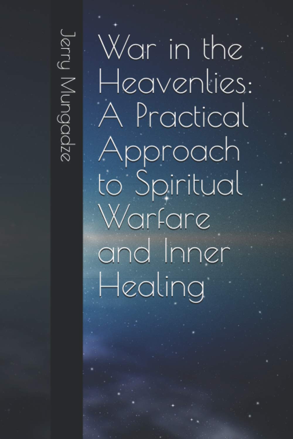 War in the Heavenlies: A Practical Approach to Spiritual Warfare and Inner Healing