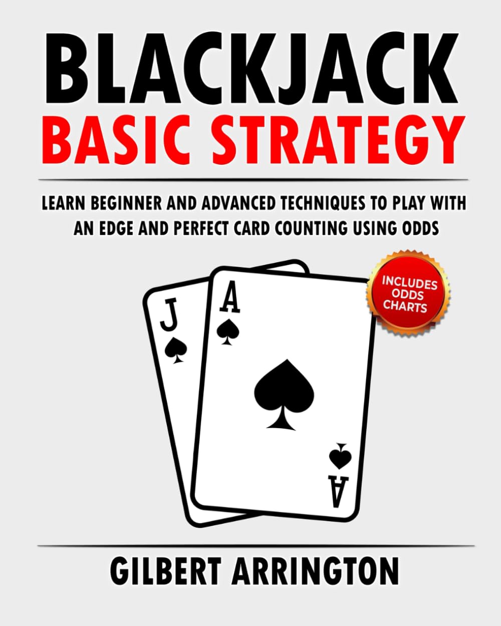 Blackjack Basic Strategy: Learn Beginner and Advanced Techniques to Play with an Edge and Perfect Card Counting Using Odds