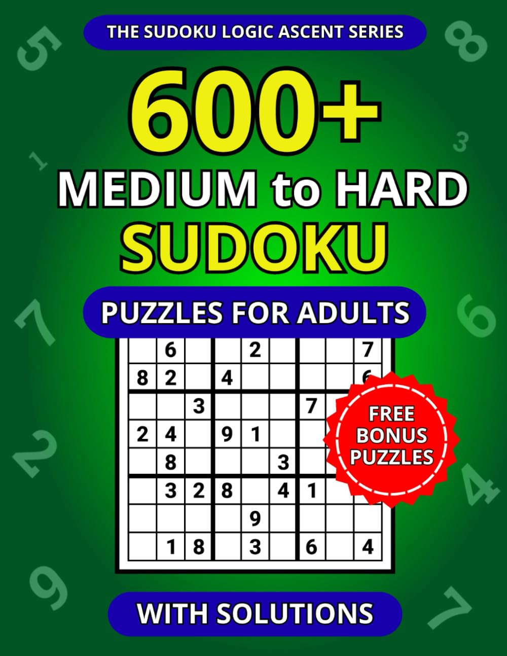 600+ Medium to Hard Sudoku Puzzles for Adults with Solutions (The Sudoku Logic Ascent Series)