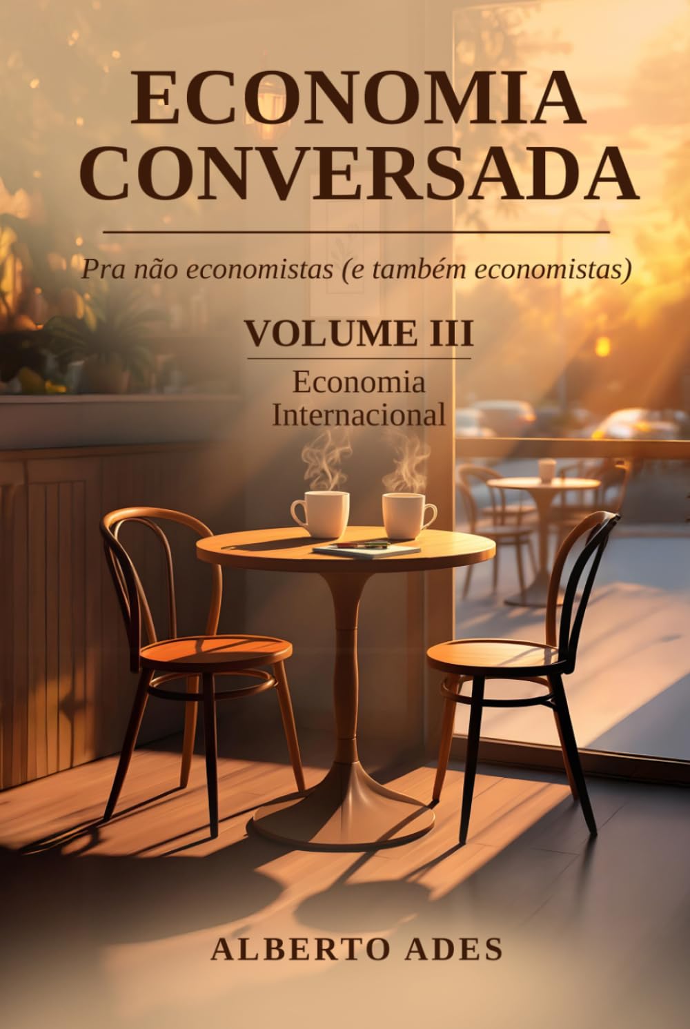 Economia Conversada: Pra não economistas (e também economistas): Volume III: Economia Internacional
