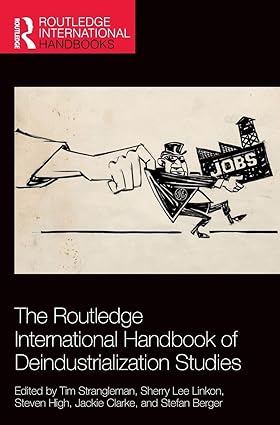 The Routledge International Handbook of Deindustrialization Studies (Routledge International Handbooks) book cover