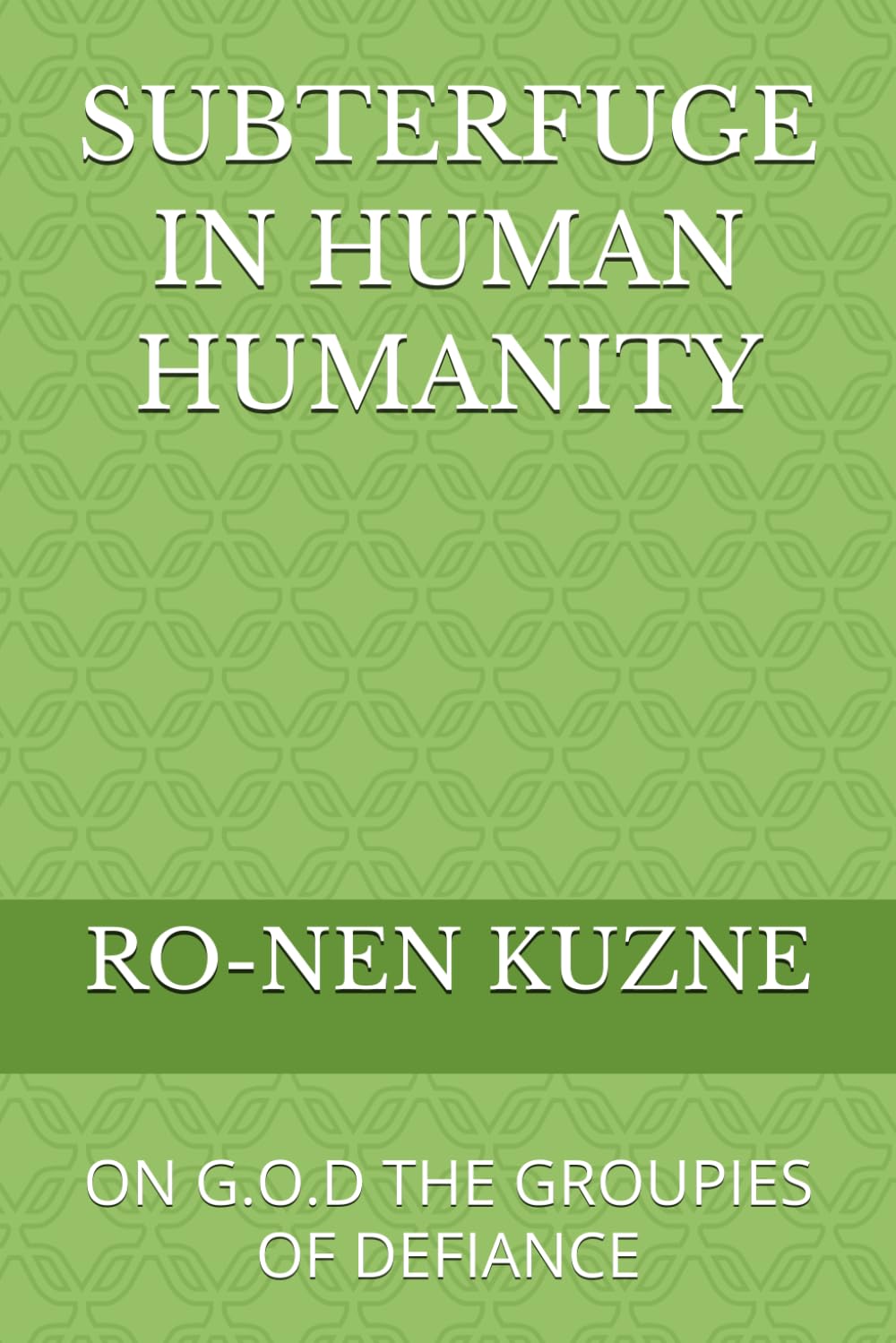 SUBTERFUGE IN HUMAN HUMANITY: ON G.O.D THE GROUPIES OF DEFIANCE