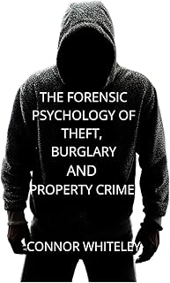 The Forensic Psychology of Theft, Burglary and Property Crime (Introductory)