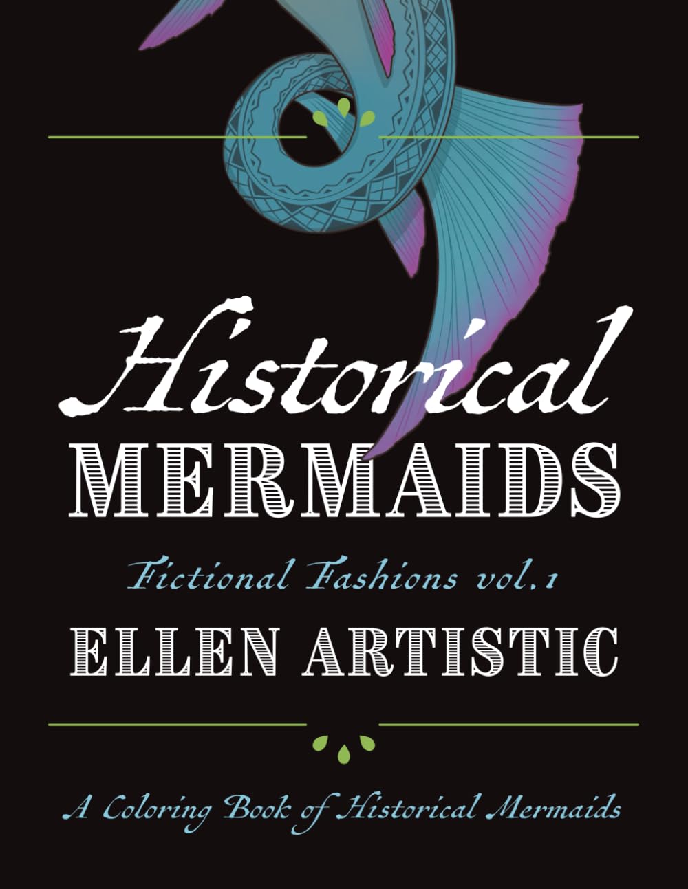 Historical Mermaids: Fantasy Fashions Vol.1: A Coloring Book of Historical Mermaids
