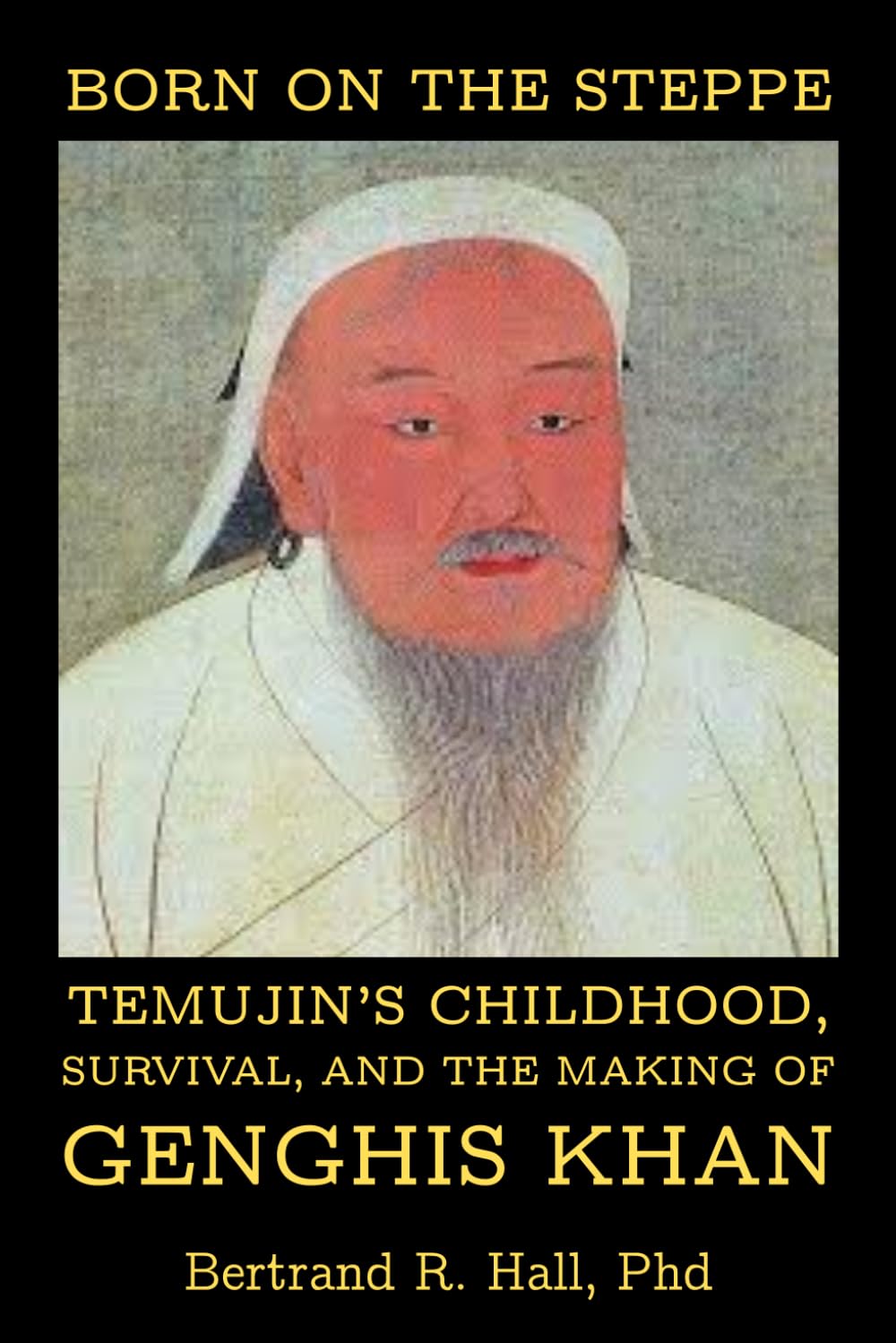 Born on the Steppe: Temujin’s Childhood, Survival, and the Making of Genghis Khan