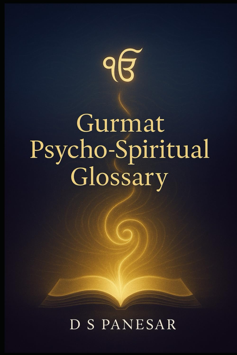 Gurmat Psycho-Spiritual Glossary: Decoding the Psycho-Spiritual Language of Gurmat Ontology (Gurmat Psychology)