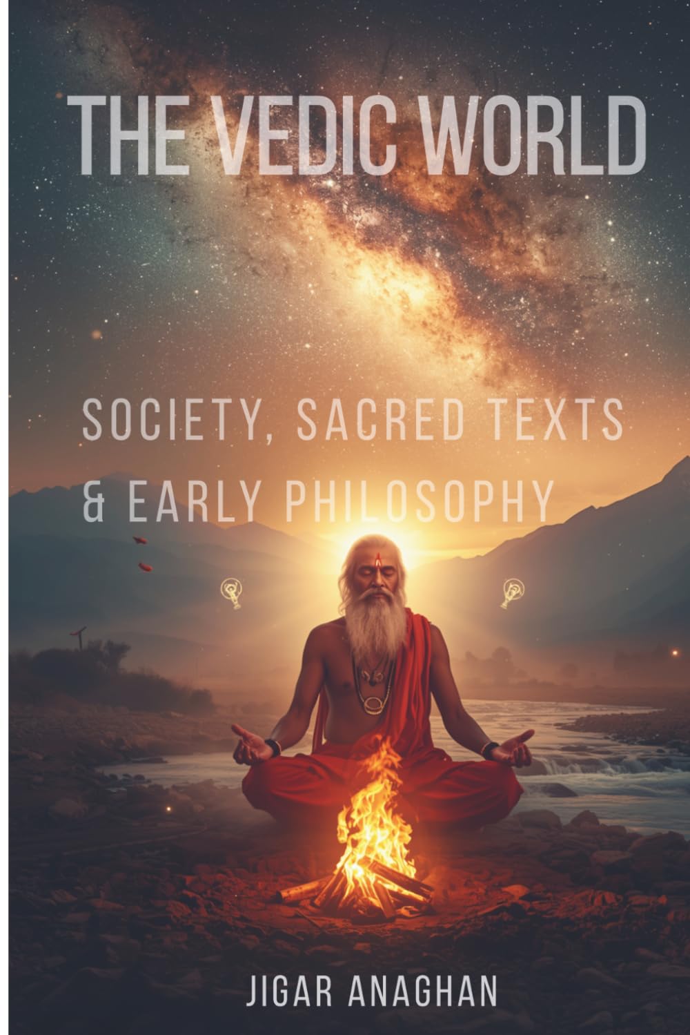 THE VEDIC WORLD: SOCIETY, SACRED TEXTS & EARLY PHILOSOPHY (ANCIENT & CLASSICAL INDIA)