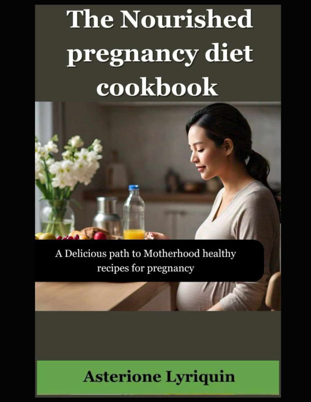 The Nourished pregnancy diet cookbook: A Delicious path to Motherhood healthy recipes for pregnancy