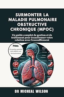 Surmonter la maladie pulmonaire obstructive chronique (MPOC): Un guide complet de gestion et de traitement pour transformer votre relation avec l'essoufflement