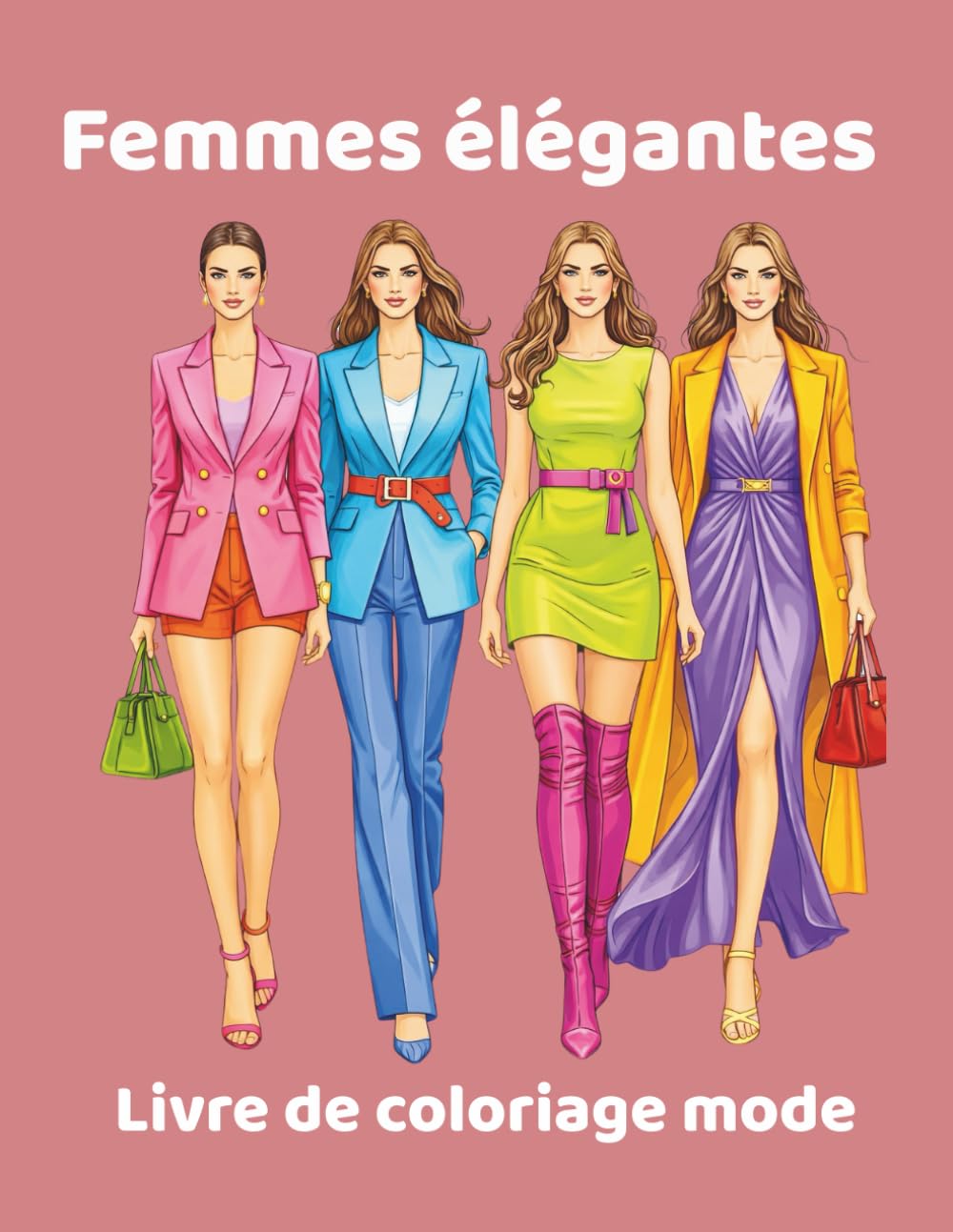 Femmes Élégantes – Livre de Coloriage Mode: 45 illustrations de femmes modernes à colorier pour imaginer, créer et styliser ses propres tenues (Grand Format)