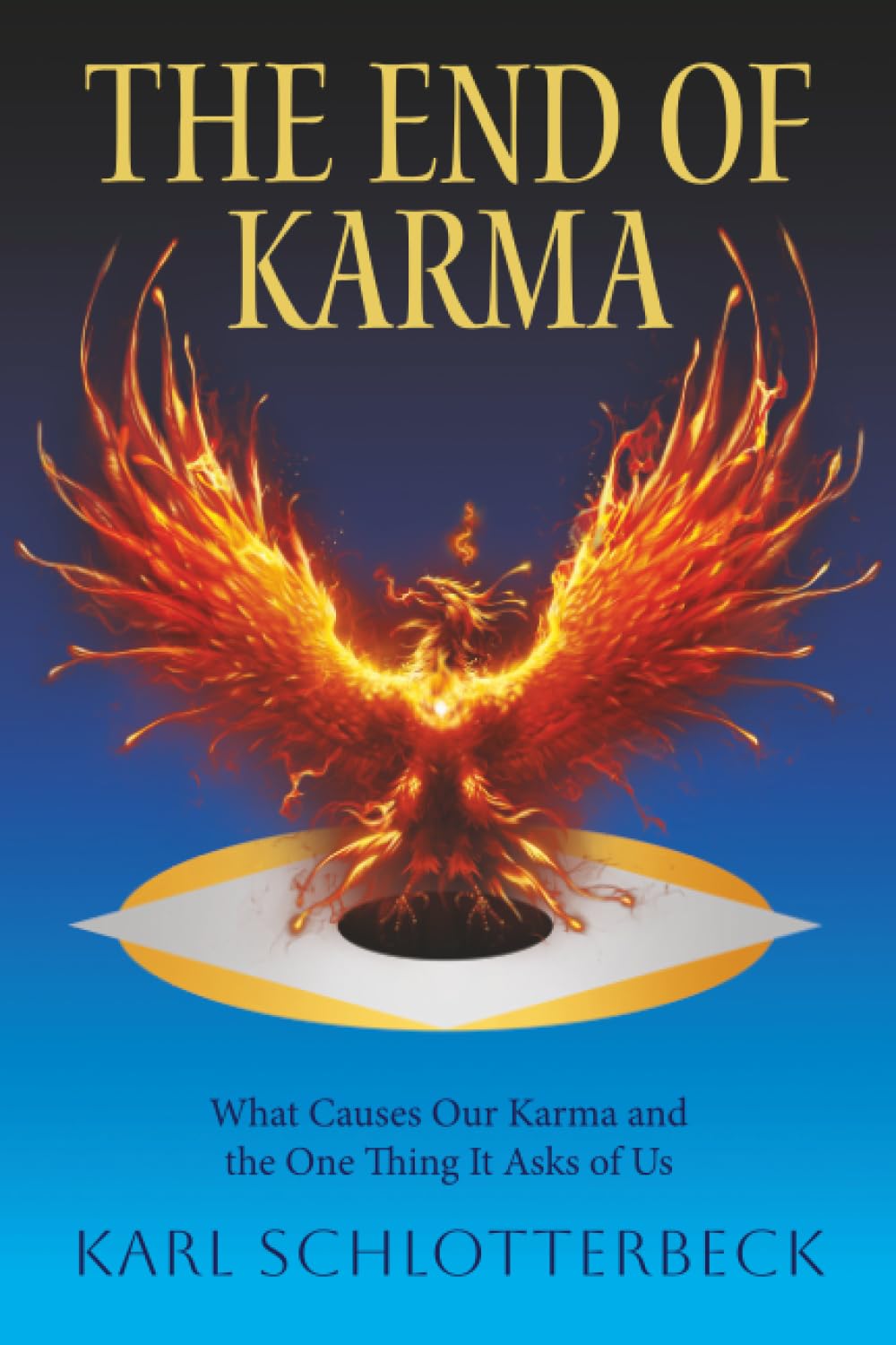 The End of Karma: What Causes Our Karma and the One Thing It Asks of Us