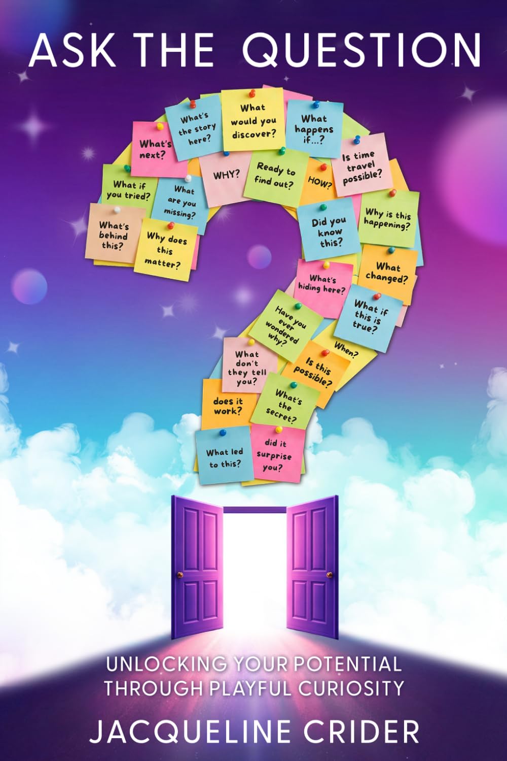 Ask the Question: Unlocking Your Potential Through Playful Curiosity
