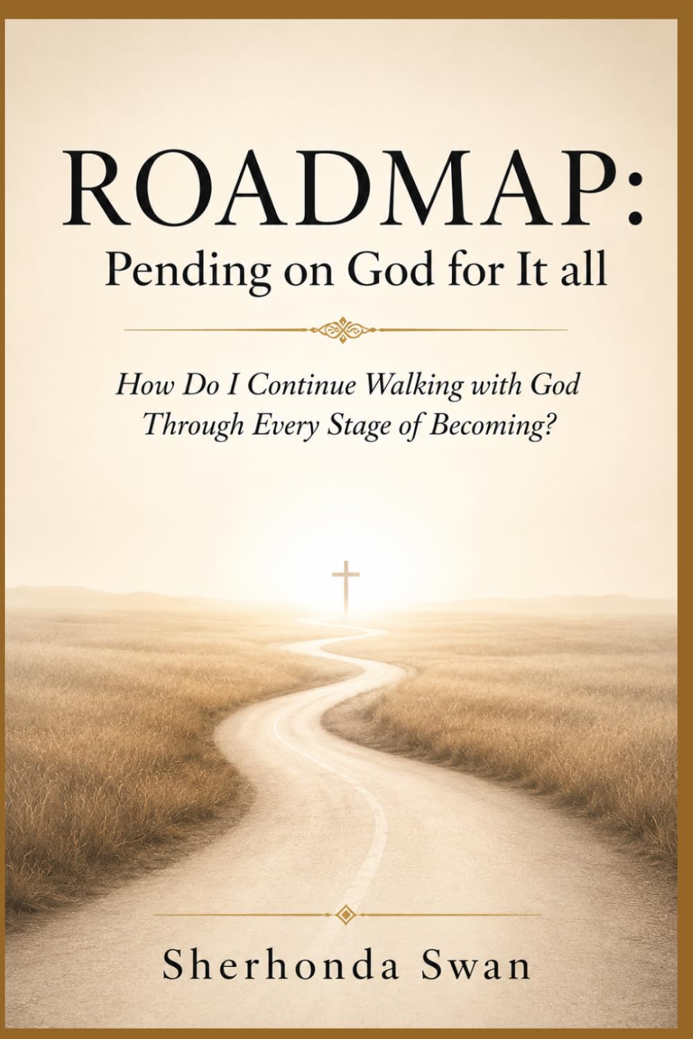 ROADMAP: Pending on God for It all: How Do I Continue Walking with God Through Every Stage of Becoming