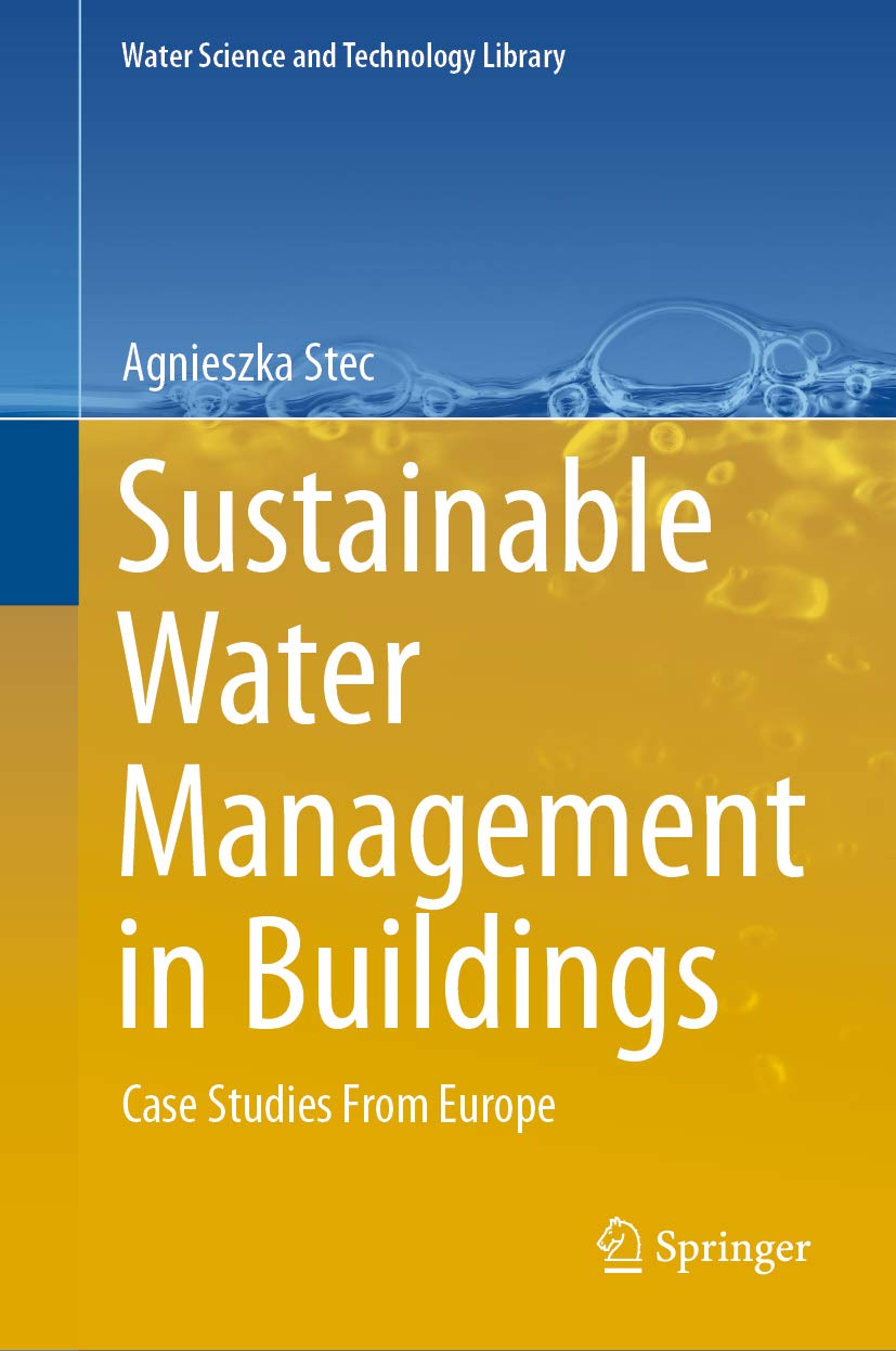 Sustainable Water Management in Buildings: Case Studies From Europe (Water Science and Technology Library Book 90)