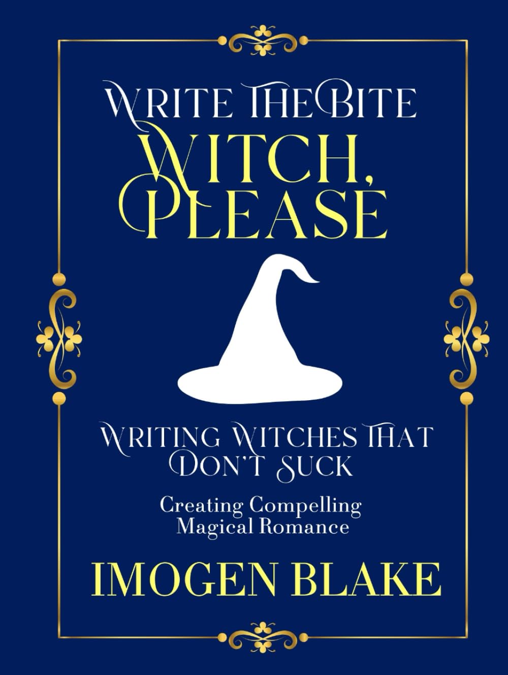Witch, Please: Writing Witches That Don't Suck - Creating Compelling Magical Romance (Write the Bite)