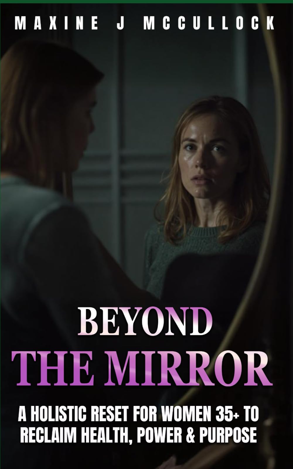 Beyond The Mirror: A Holistic Reset for women 35+ to reclaim Health, Power and Purpose
