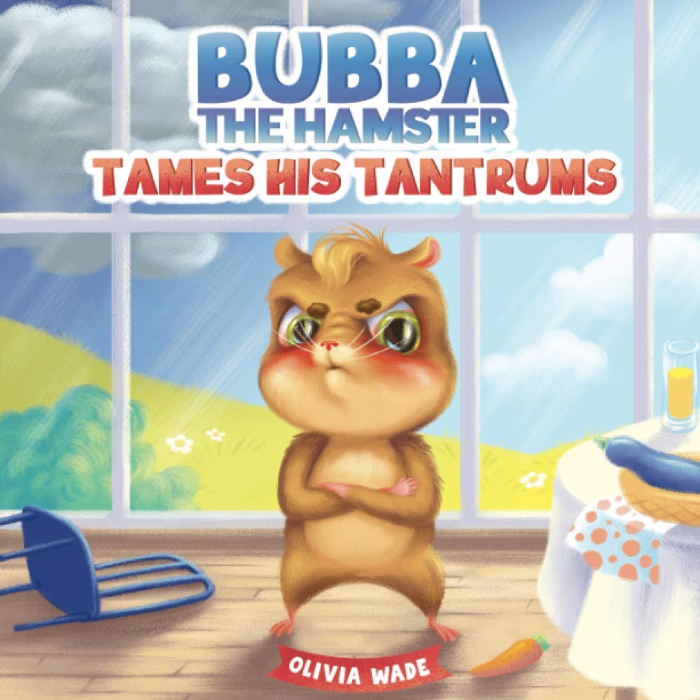 Bubba The Hamster Tames His Tantrums: A Mindful Children's Anger Management Book To Help Kids Understand And Control Emotions Of Anger