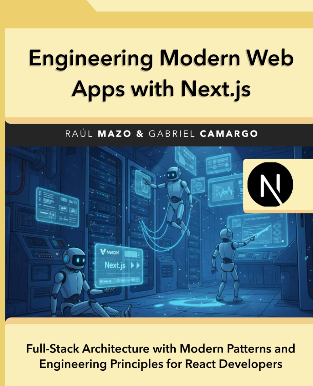 Engineering Modern Web Applications with Next.js: Full-Stack Architecture with Modern Patterns and Engineering Principles for React Developers