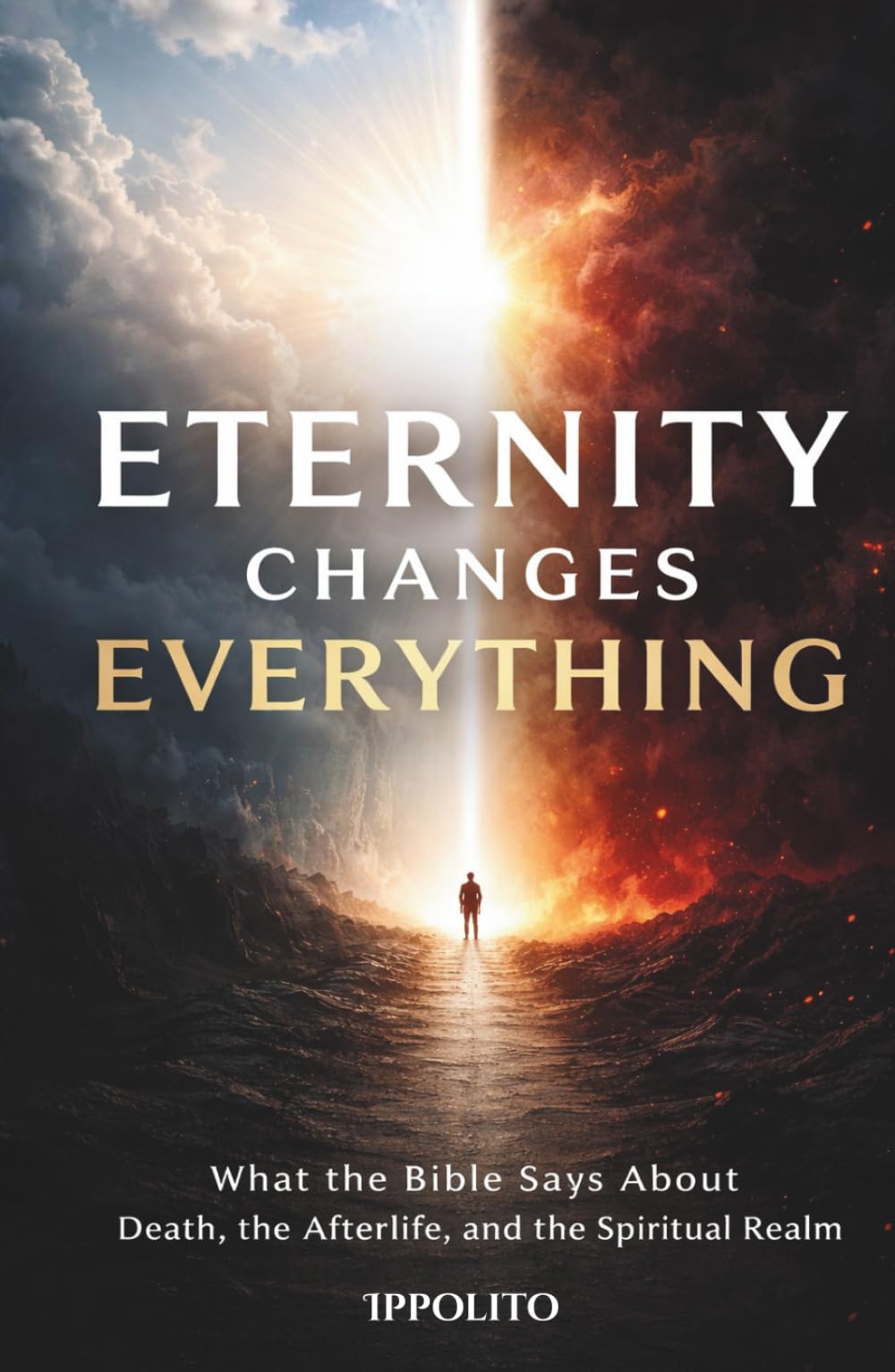 Eternity Changes Everything: What the Bible Says about, Death, the Afterlife, and the Spiritual Realm