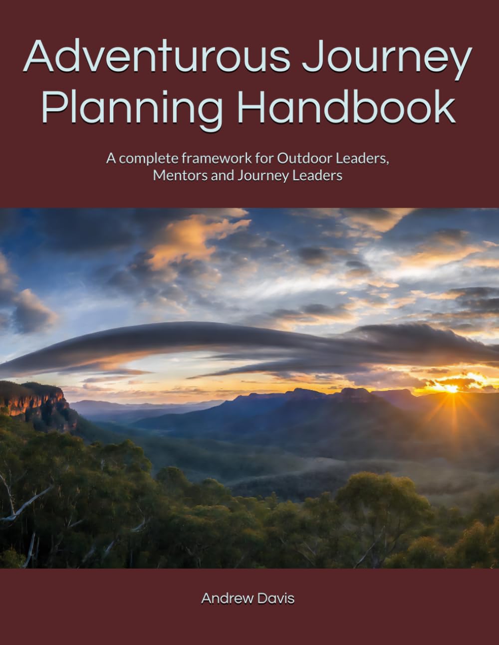 Adventurous Journey Planning Handbook: A complete framework for Outdoor Leaders, Mentors and Journey Leaders (Plan. Do. Review. The outdoor activities planning guide)