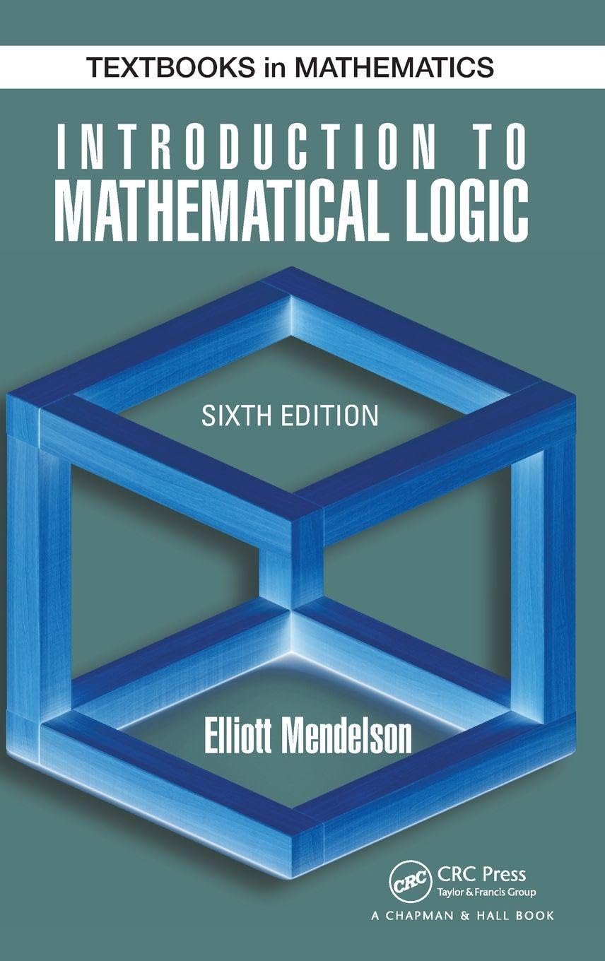 Introduction to Mathematical Logic (Discrete Mathematics and Its Applications)